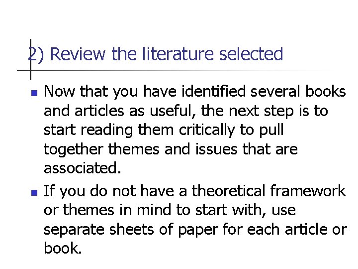 2) Review the literature selected n n Now that you have identified several books