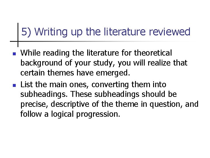 5) Writing up the literature reviewed n n While reading the literature for theoretical