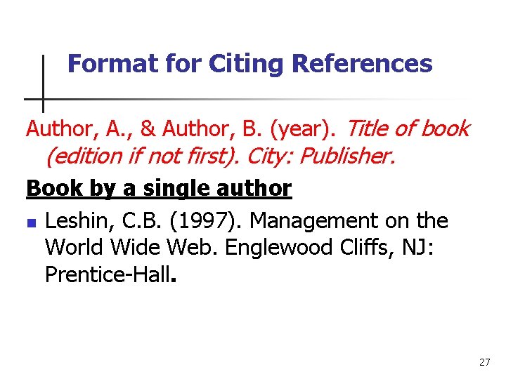 Format for Citing References Author, A. , & Author, B. (year). Title of book