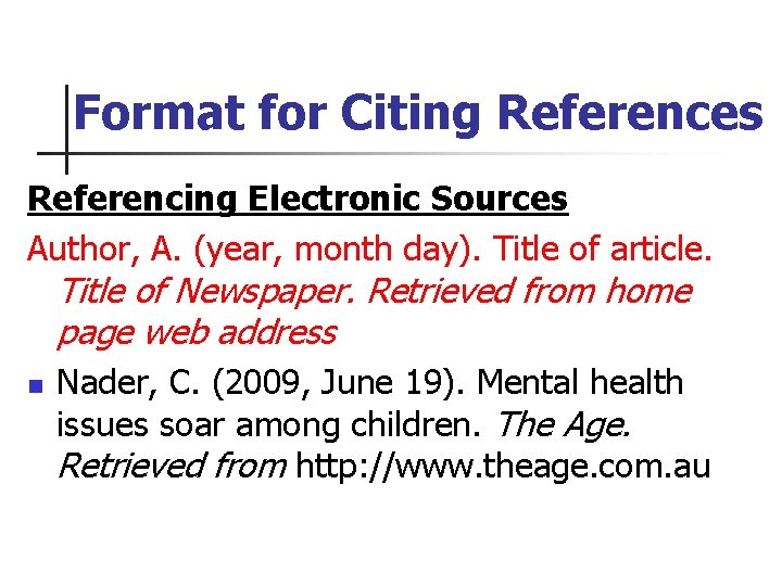 Format for Citing References Referencing Electronic Sources Author, A. (year, month day). Title of