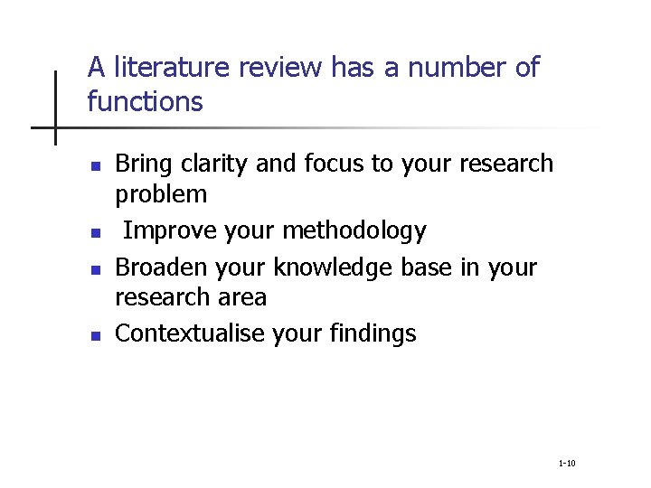 A literature review has a number of functions n n Bring clarity and focus