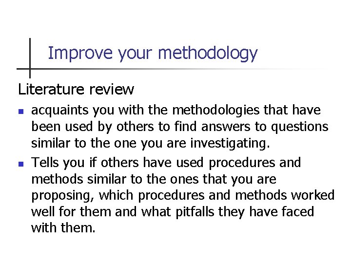 Improve your methodology Literature review n n acquaints you with the methodologies that have