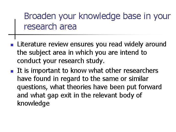 Broaden your knowledge base in your research area n n Literature review ensures you