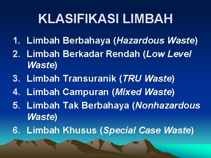 KLASIFIKASI LIMBAH 1. Limbah Berbahaya (Hazardous Waste) 2. Limbah Berkadar Rendah (Low Level Waste) KLASIFIKASI LIMBAH 1. Limbah Berbahaya (Hazardous Waste) 2. Limbah Berkadar Rendah (Low Level Waste)