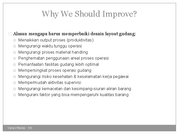 Why We Should Improve? � Alasan mengapa harus memperbaiki desain layout gudang: Menaikkan output