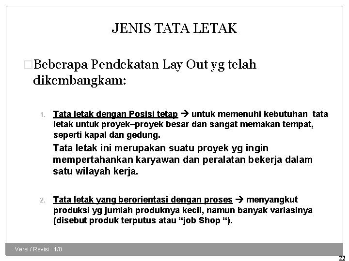 JENIS TATA LETAK �Beberapa Pendekatan Lay Out yg telah dikembangkam: 1. Tata letak dengan
