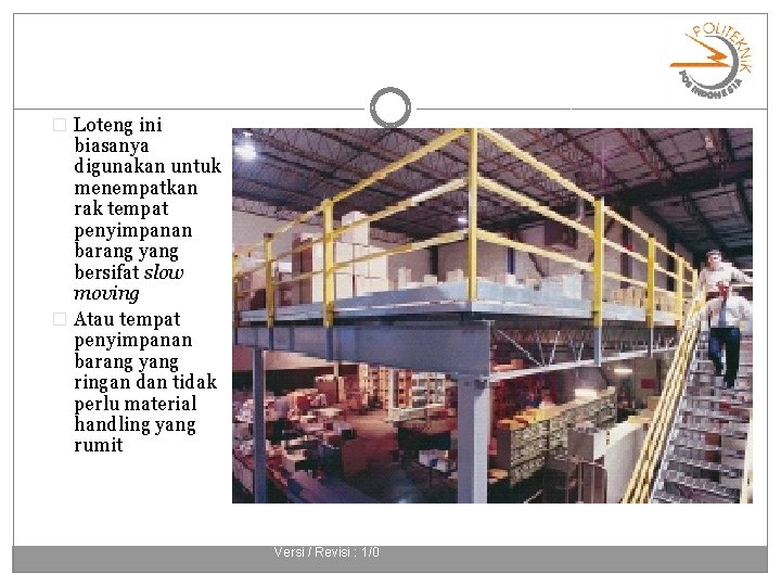 � Loteng ini biasanya digunakan untuk menempatkan rak tempat penyimpanan barang yang bersifat slow