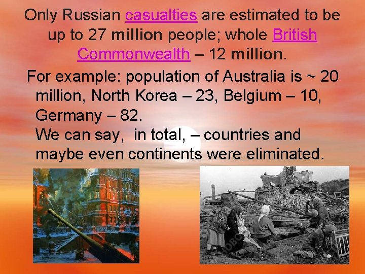 Only Russian casualties are estimated to be up to 27 million people; whole British