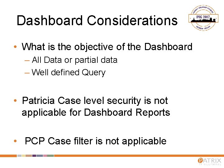 Dashboard Considerations • What is the objective of the Dashboard – All Data or