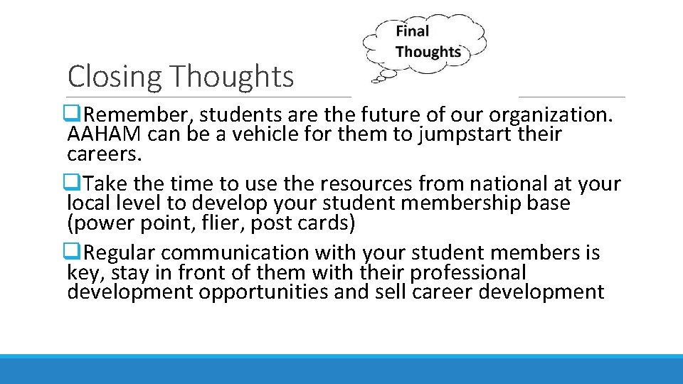 Closing Thoughts q. Remember, students are the future of our organization. AAHAM can be