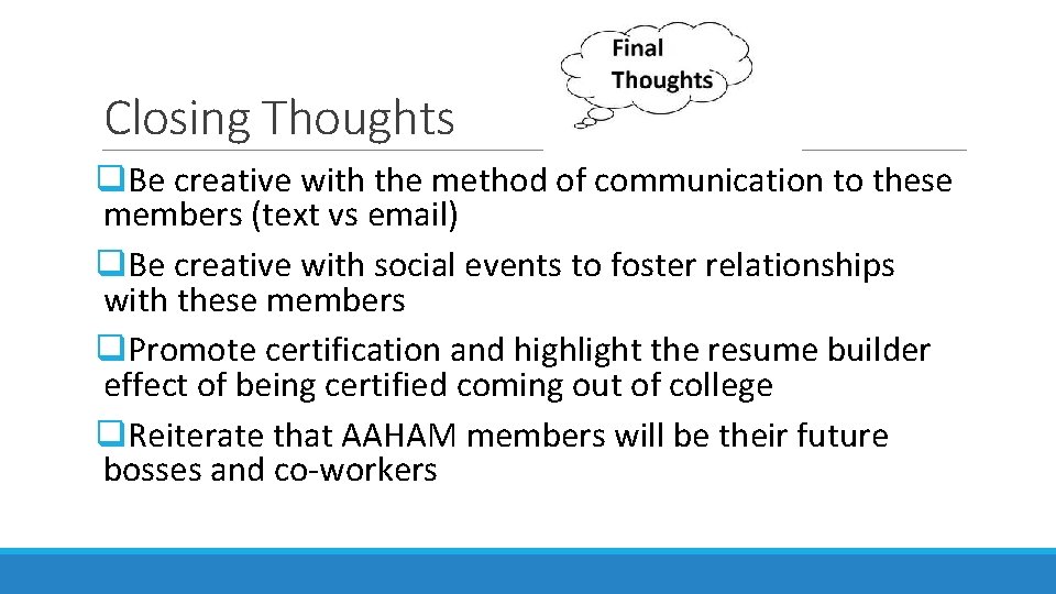 Closing Thoughts q. Be creative with the method of communication to these members (text