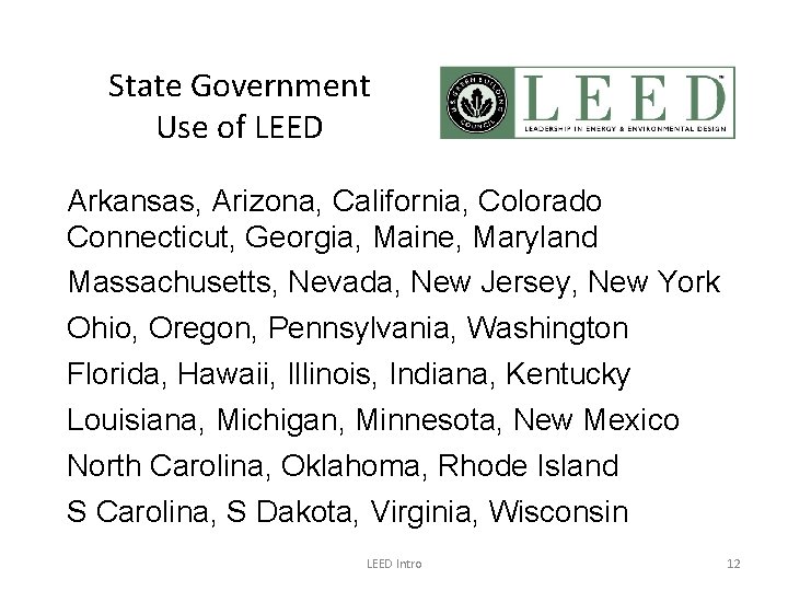 State Government Use of LEED Arkansas, Arizona, California, Colorado Connecticut, Georgia, Maine, Maryland Massachusetts,