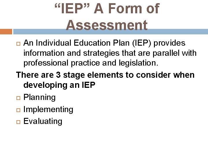 “IEP” A Form of Assessment An Individual Education Plan (IEP) provides information and strategies
