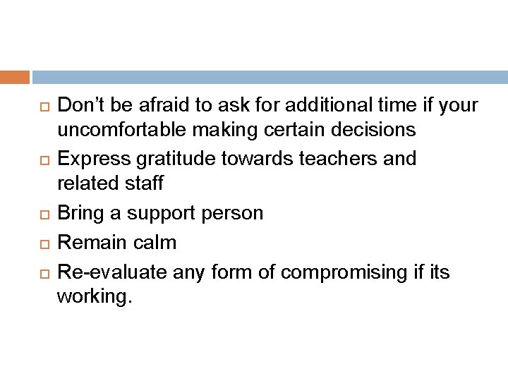  Don’t be afraid to ask for additional time if your uncomfortable making certain