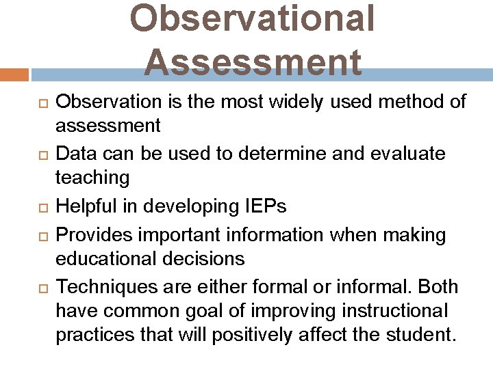Observational Assessment Observation is the most widely used method of assessment Data can be