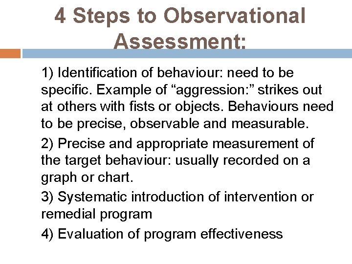 4 Steps to Observational Assessment: 1) Identification of behaviour: need to be specific. Example