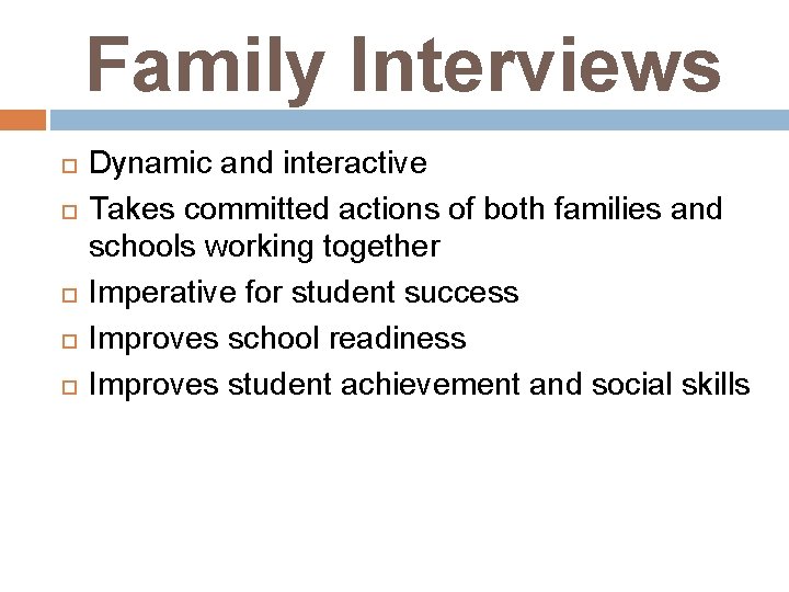 Family Interviews Dynamic and interactive Takes committed actions of both families and schools working