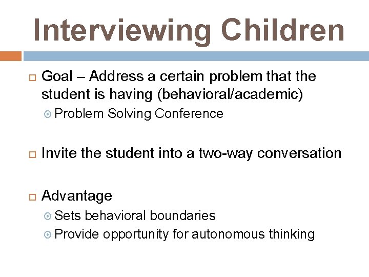 Interviewing Children Goal – Address a certain problem that the student is having (behavioral/academic)
