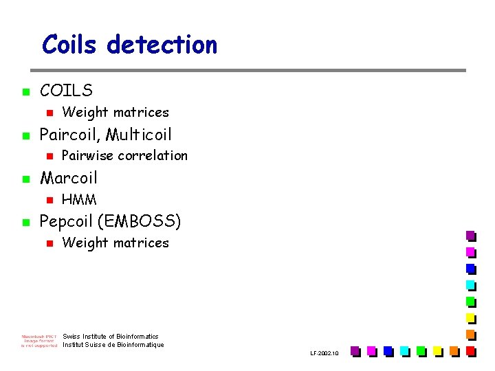 Coils detection n COILS n n Paircoil, Multicoil n n Pairwise correlation Marcoil n Coils detection n COILS n n Paircoil, Multicoil n n Pairwise correlation Marcoil n