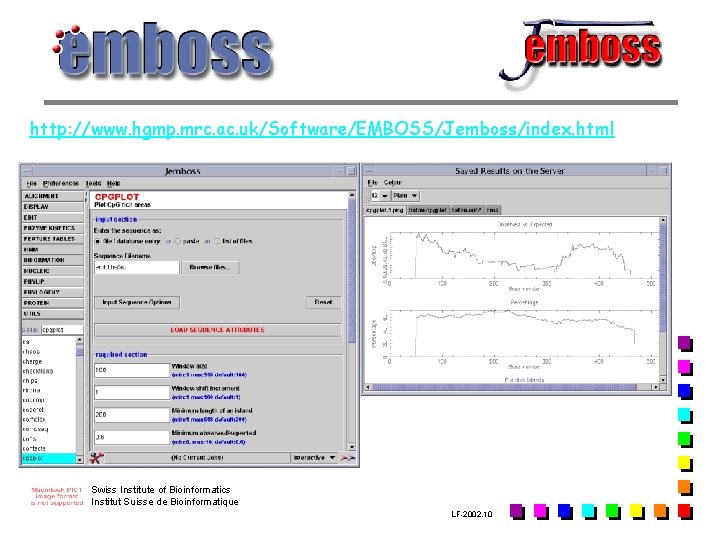 http: //www. hgmp. mrc. ac. uk/Software/EMBOSS/Jemboss/index. html Swiss Institute of Bioinformatics Institut Suisse de http: //www. hgmp. mrc. ac. uk/Software/EMBOSS/Jemboss/index. html Swiss Institute of Bioinformatics Institut Suisse de