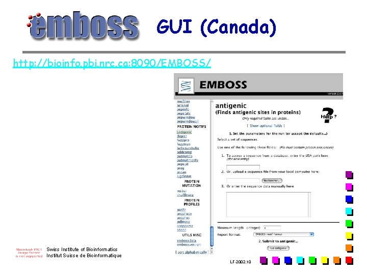GUI (Canada) http: //bioinfo. pbi. nrc. ca: 8090/EMBOSS/ Swiss Institute of Bioinformatics Institut Suisse GUI (Canada) http: //bioinfo. pbi. nrc. ca: 8090/EMBOSS/ Swiss Institute of Bioinformatics Institut Suisse