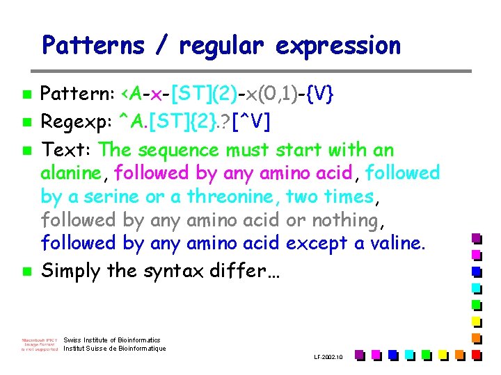 Patterns / regular expression n n Pattern: <A-x-[ST](2)-x(0, 1)-{V} Regexp: ^A. [ST]{2}. ? [^V]
