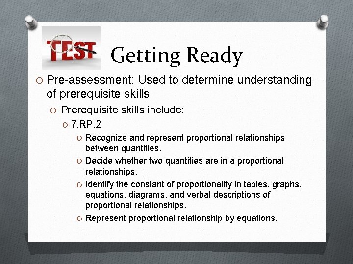 Getting Ready O Pre-assessment: Used to determine understanding of prerequisite skills O Prerequisite skills Getting Ready O Pre-assessment: Used to determine understanding of prerequisite skills O Prerequisite skills