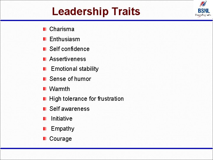 Leadership Traits Charisma Enthusiasm Self confidence Assertiveness Emotional stability Sense of humor Warmth High