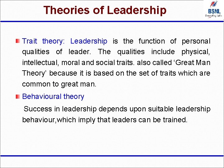 Theories of Leadership Trait theory: Leadership is the function of personal qualities of leader.