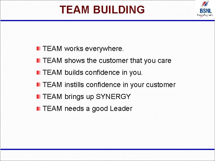 TEAM BUILDING TEAM works everywhere. TEAM shows the customer that you care TEAM builds