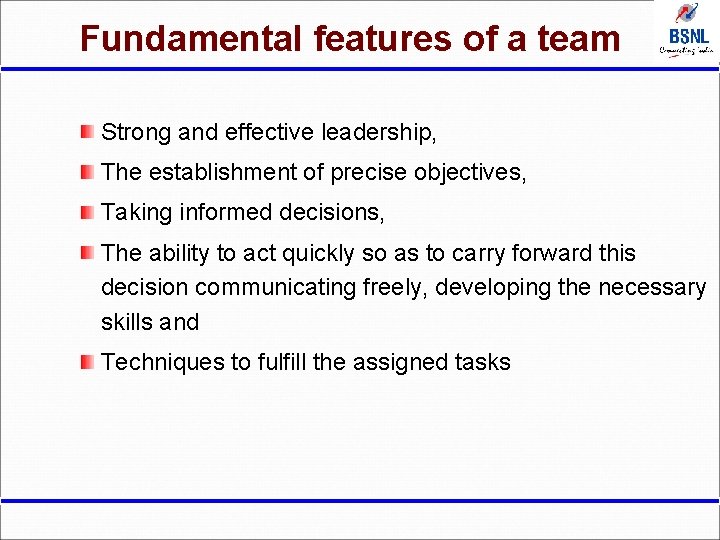 Fundamental features of a team Strong and effective leadership, The establishment of precise objectives,