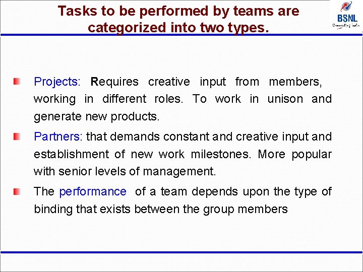 Tasks to be performed by teams are categorized into two types. Projects: Requires creative