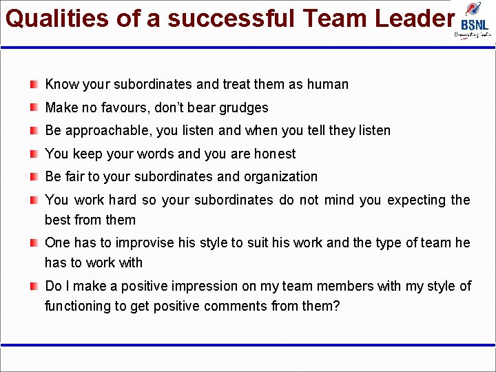 Qualities of a successful Team Leader Know your subordinates and treat them as human