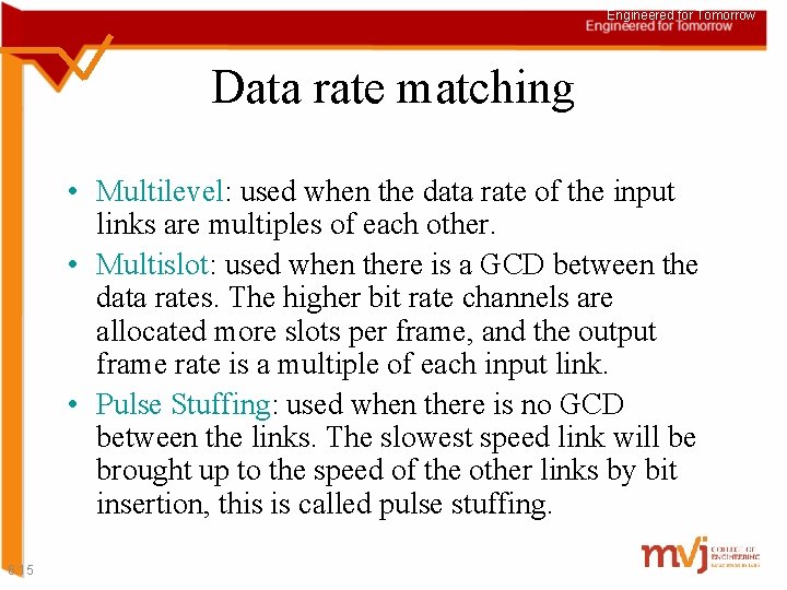 Engineered for Tomorrow Data rate matching • Multilevel: used when the data rate of