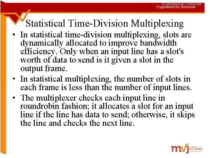 Engineered for Tomorrow Statistical Time-Division Multiplexing • In statistical time-division multiplexing, slots are dynamically