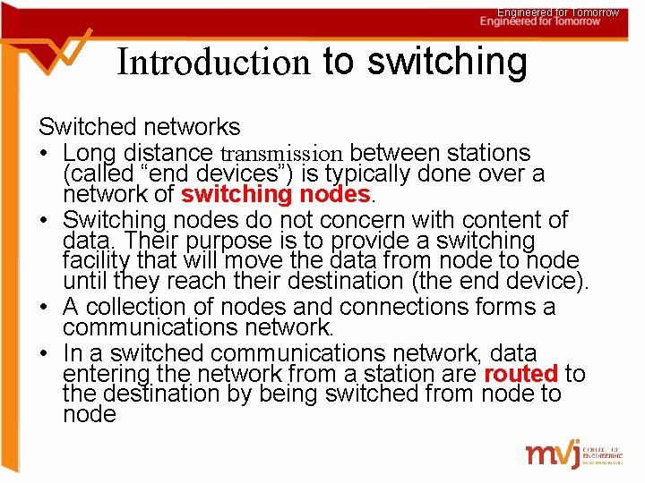 Engineered for Tomorrow Introduction to switching Switched networks • Long distance transmission between stations