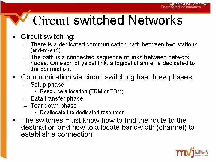 Engineered for Tomorrow Circuit switched Networks • Circuit switching: – There is a dedicated