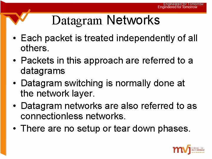 Engineered for Tomorrow Datagram Networks • Each packet is treated independently of all others.