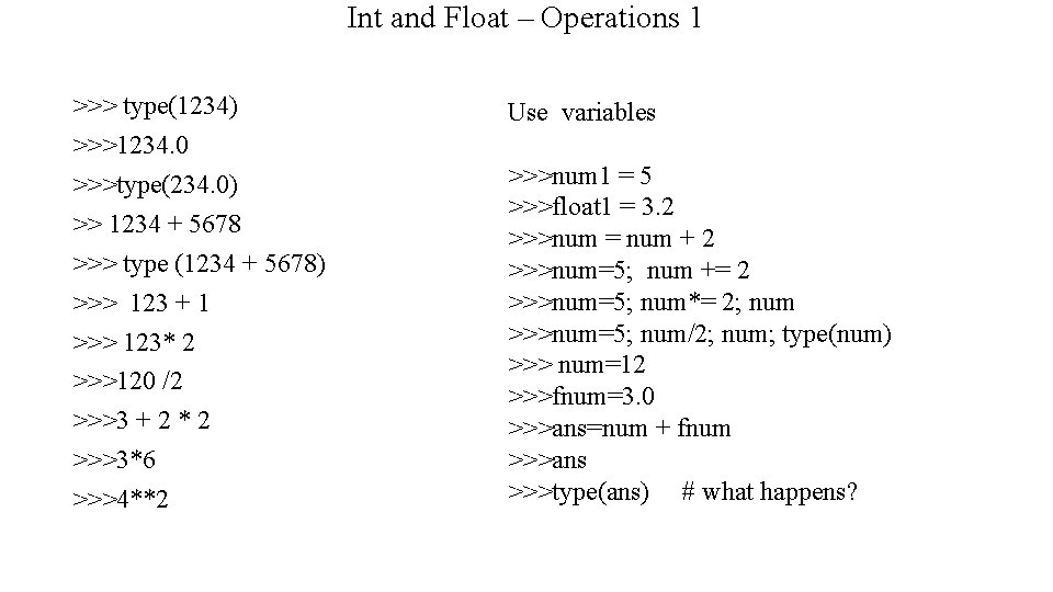 Int and Float – Operations 1 >>> type(1234) >>>1234. 0 >>>type(234. 0) >> 1234 Int and Float – Operations 1 >>> type(1234) >>>1234. 0 >>>type(234. 0) >> 1234