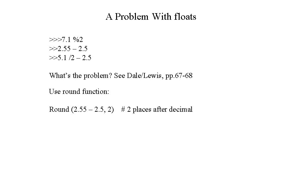 A Problem With floats >>>7. 1 %2 >>2. 55 – 2. 5 >>5. 1 A Problem With floats >>>7. 1 %2 >>2. 55 – 2. 5 >>5. 1