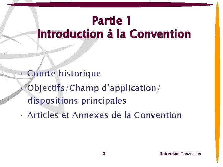 Partie 1 Introduction à la Convention • Courte historique • Objectifs/Champ d’application/ dispositions principales