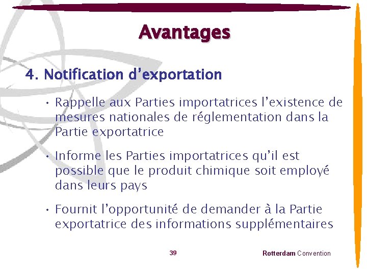 Avantages 4. Notification d’exportation • Rappelle aux Parties importatrices l’existence de mesures nationales de