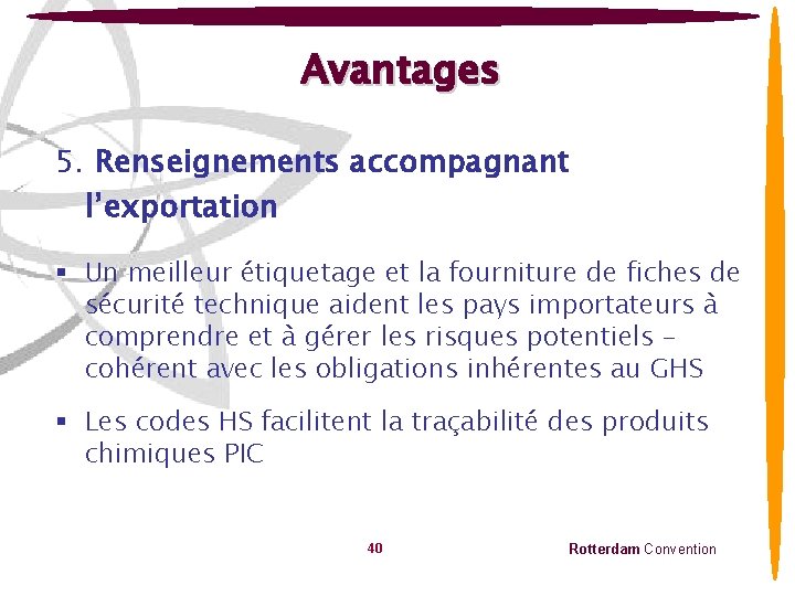 Avantages 5. Renseignements accompagnant l’exportation § Un meilleur étiquetage et la fourniture de fiches