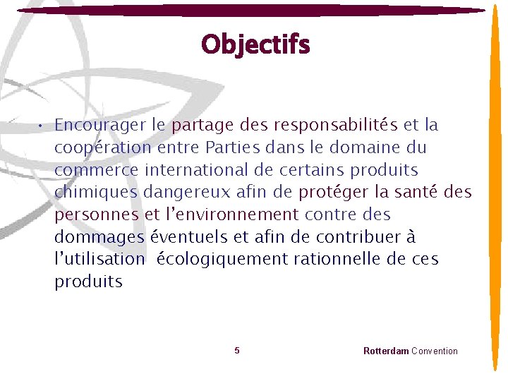 Objectifs • Encourager le partage des responsabilités et la coopération entre Parties dans le