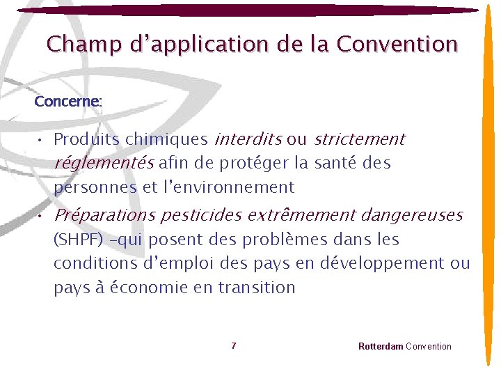 Champ d’application de la Convention Concerne: • Produits chimiques interdits ou strictement réglementés afin