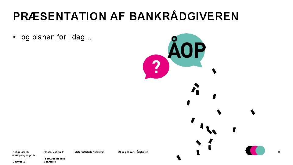 PRÆSENTATION AF BANKRÅDGIVEREN • og planen for i dag… Pengeuge ’ 20 www. pengeuge.