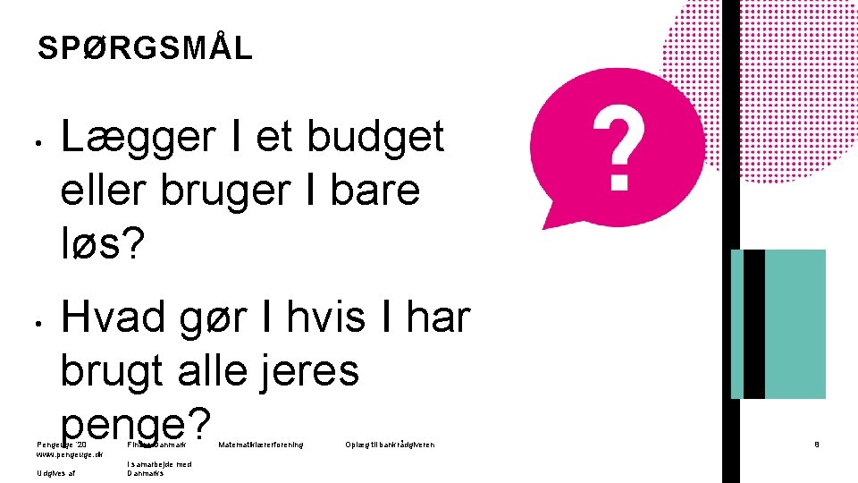 SPØRGSMÅL • • Lægger I et budget eller bruger I bare løs? Hvad gør