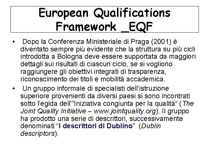 European Qualifications Framework _EQF • Dopo la Conferenza Ministeriale di Praga (2001) è diventato