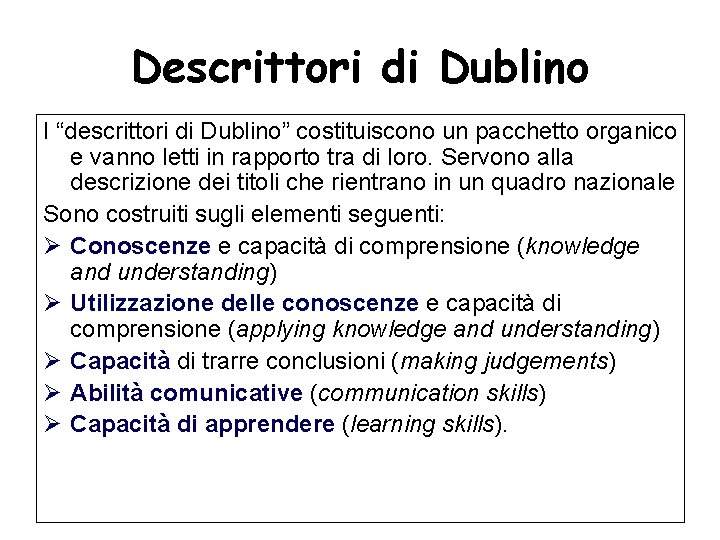 Descrittori di Dublino I “descrittori di Dublino” costituiscono un pacchetto organico e vanno letti
