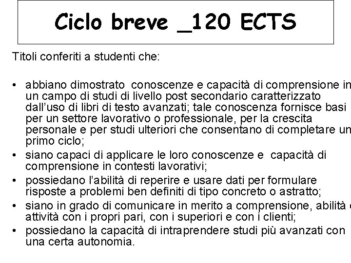 Ciclo breve _120 ECTS Titoli conferiti a studenti che: • abbiano dimostrato conoscenze e